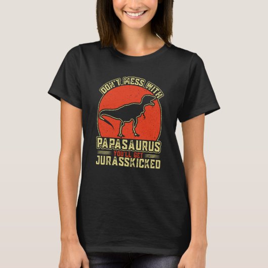 Verschenken Sie Mess mit Papasaurus Sie werden Jur T-Shirt (Vorderseite)