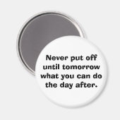 Verschiebe dich nie auf morgen... magnet (Vorderseite/Rückseite)