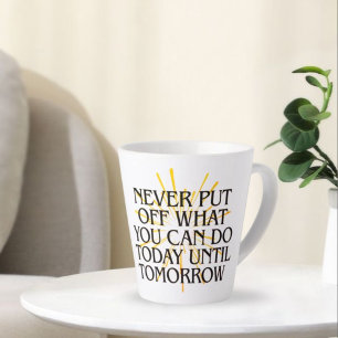 Verschiebe nie, was du heute kannst - Motivierend Milchtasse