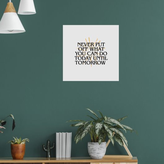 Verschiebe nie, was du heute kannst - Motivierend Poster (Wohnzimmer 1)