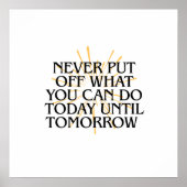 Verschiebe nie, was du heute kannst - Motivierend Poster (Vorne)
