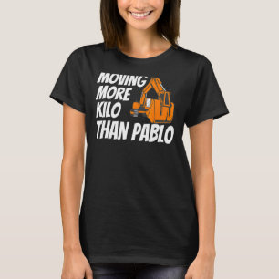 Verschieben von mehr Kilo als der Pablo-Maschinenb T-Shirt