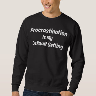 Verschiebung ist meine Standardeinstellung Lustige Sweatshirt