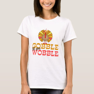 Verschlingen Sie bis Sie Wobble die Türkei T-Shirt
