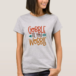 Verschlingen Sie bis Sie Wobble-Shirt T-Shirt