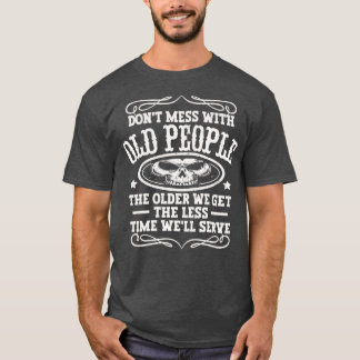 Verschweige dich nicht mit alten Leuten T-Shirt
