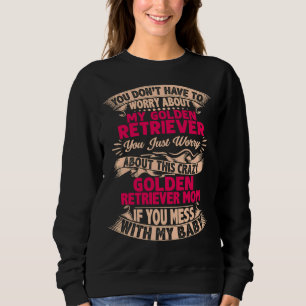 Verschweige dich nicht mit Golden Retriever Mama Sweatshirt