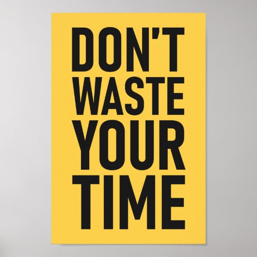 Verschwende deine Zeit nicht | Motivierend Farbe Poster (Vorne)