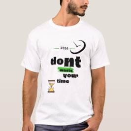 Verschwende nicht deine Zeit T-Shirt