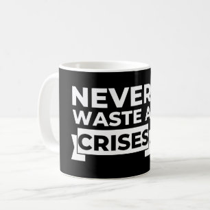 Verschwende nie eine Krise Geistreich Sarkastisch Kaffeetasse