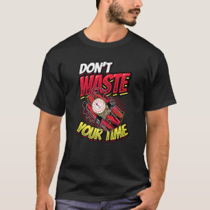 Verschwenden Sie nicht Ihre Zeit das Leben ist Kur T-Shirt