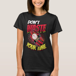 Verschwenden Sie nicht Ihre Zeit das Leben ist Kur T-Shirt