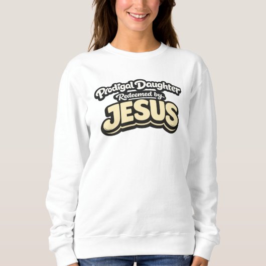 Verschwenderische Tochter - Erlöst von JESUS Sweatshirt (Vorderseite)