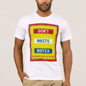 Verschwendet kein Wasser T-Shirt (Vorderseite)
