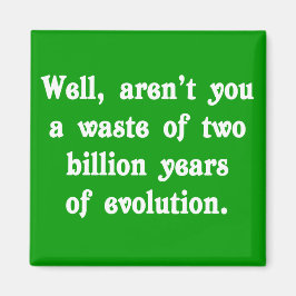 Verschwendung von zwei Milliarden Jahren Evolution Magnet