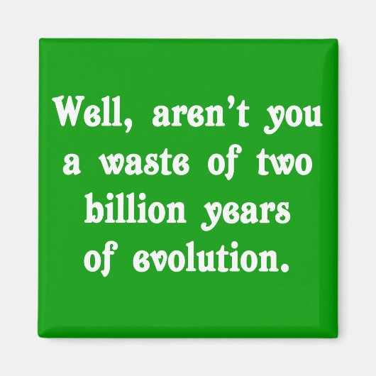 Verschwendung von zwei Milliarden Jahren Evolution Magnet (Vorne)