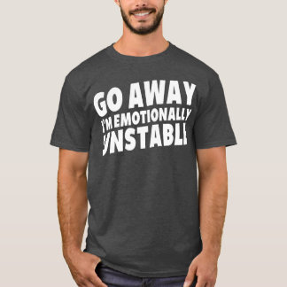 Verschwinde im emotional instabilen Motiv T-Shirt