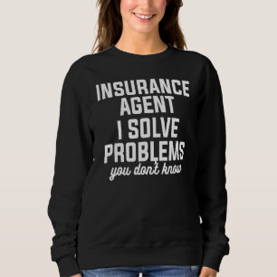 Versicherungs-Agent I löst Probleme, die Sie nicht Sweatshirt