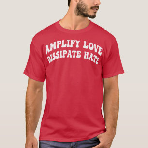 Verstärkung der Liebe, die Hass vertreibt 1 T-Shirt