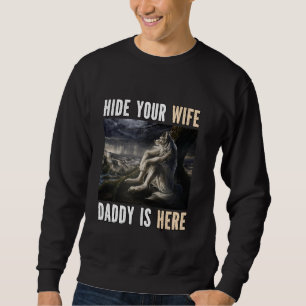 Versteck deine Ehefrau Daddy ist hier Funny Alpha Sweatshirt