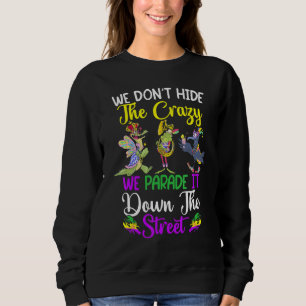 Versteck den Wahnsinn nicht, wir führen ihn durch Sweatshirt