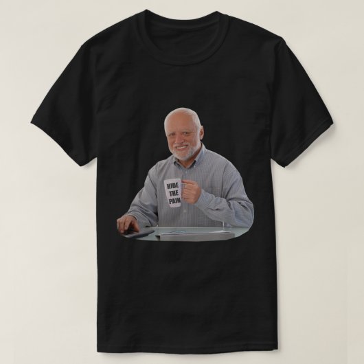 Verstecken Sie den Schmerz Harold Coffee dank Meme T-Shirt (Design vorne)