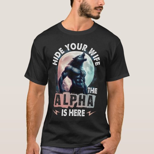Verstecken Sie Ihre Ehefrau, das Alpha ist hier T-Shirt (Vorderseite)