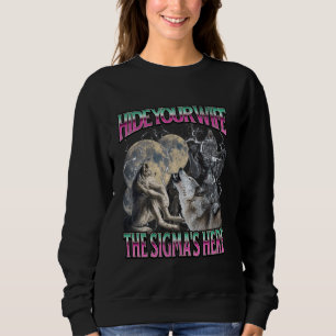 Verstecken Sie Ihre Ehefrau Die Sigma ist hier, Fu Sweatshirt