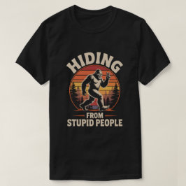 Verstecken vor stupiden Menschen - Funny Bigfoot T T-Shirt