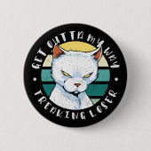 Versteh mir den Weg weg, der Verlierer, Moody Cat Button (Vorderseite)