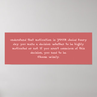 verstehen, dass Motivation Ihre Wahl ist! Immer... Poster