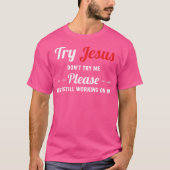 Versuch es doch, Jesus versuche es mir bitte nicht T-Shirt (Vorderseite)