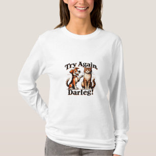 Versuch es noch mal, Darling! T-Shirt