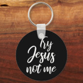 Versuch Jesus nicht mir Christlichen Glaube Gott C Schlüsselanhänger (Vorderseite)