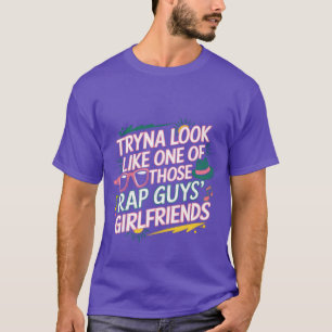 Versuche auszusehen wie die Freundin eines dieser T-Shirt
