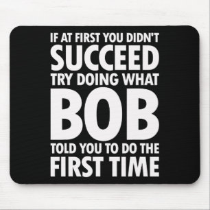 Versuche, das zu tun, was Bob dir gesagt hat Gebur Mousepad