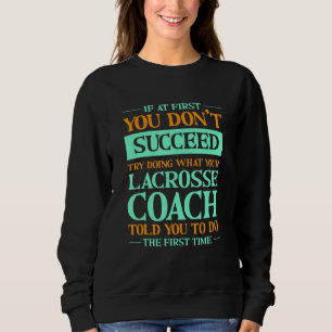 Versuche, das zu tun, was dein Lacrosse-Trainer di Sweatshirt