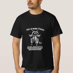 Versuche es noch 2 Mal Waschbär – Lustige Statist T-Shirt