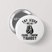 Versuche Jesus, nicht mich, denn ich schlage um mi Button (Vorne & Hinten)