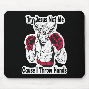 Versuche Jesus, nicht mich, denn ich werfe Hände K Mousepad