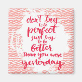 Versuche nicht perfekt zu sein, versuche einfach b magnet (Vorne)