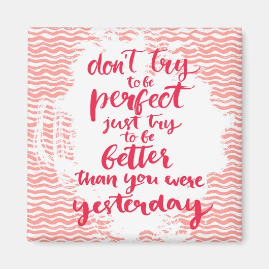 Versuche nicht perfekt zu sein, versuche einfach b magnet (Vorne)