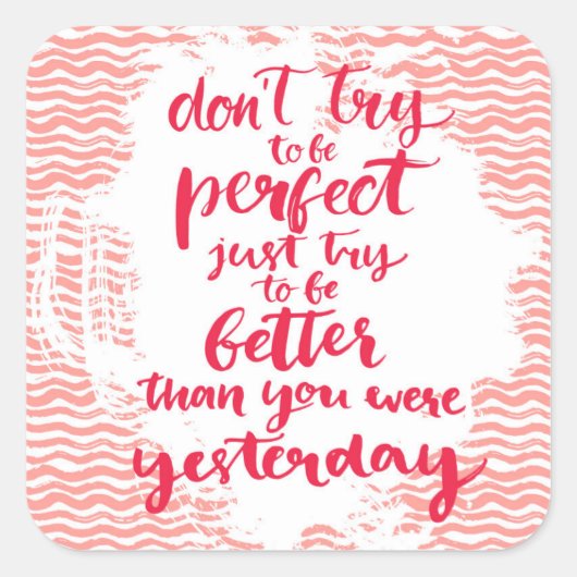 Versuche nicht perfekt zu sein, versuche einfach b quadratischer aufkleber (Vorderseite)