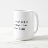 Versuche nie, ein Schwein zum Singen zu bringen Kaffeetasse (VorderseiteRechts)
