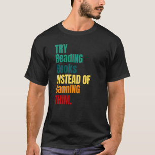 Versuchen Sie, Bücher zu lesen, anstatt sie zu ver T-Shirt
