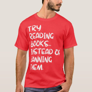 Versuchen Sie, Bücher zu lesen, statt sie zu verbi T-Shirt