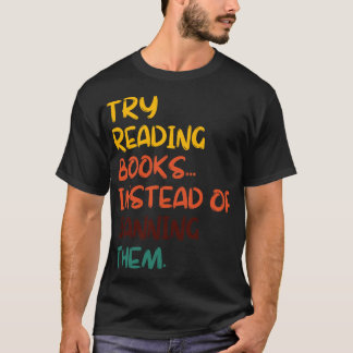 Versuchen Sie, Bücher zu lesen, statt sie zu verbi T-Shirt