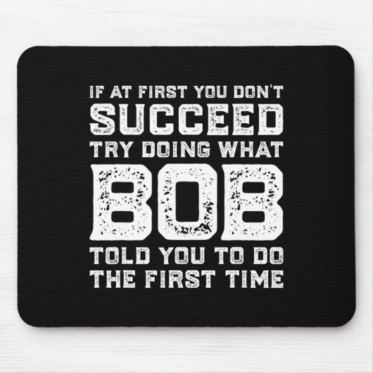Versuchen Sie, das zu tun, was der Bob Ihnen gesag Mousepad (Vorne)