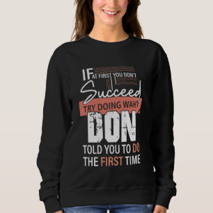 Versuchen Sie, das zu tun, was DON Ihnen gesagt ha Sweatshirt
