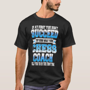 Versuchen Sie, das zu tun, was Ihr Schachtrainer I T-Shirt